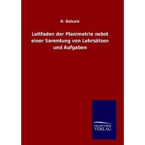 H. Balsam - Leitfaden der Planimetrie nebst einer Sammlung von Lehrsätzen und Aufgaben