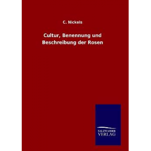 C. Nickels - Cultur, Benennung und Beschreibung der Rosen