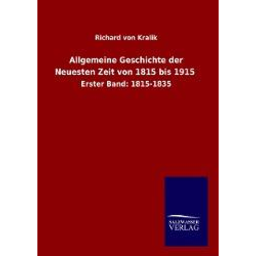 Richard Kralik - Allgemeine Geschichte der Neuesten Zeit von 1815 bis 1915