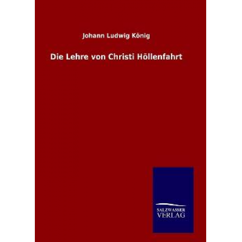 Johann Ludwig König - Die Lehre von Christi Höllenfahrt