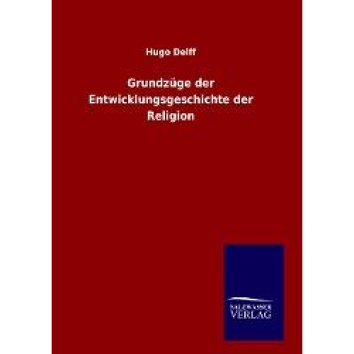 Hugo Delff - Grundzüge der Entwicklungsgeschichte der Religion