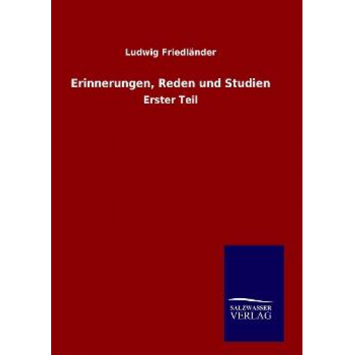 Ludwig Friedländer - Erinnerungen, Reden und Studien