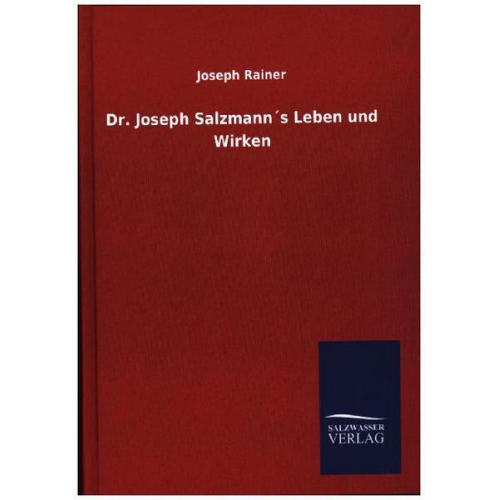 Joseph Rainer - Dr. Joseph Salzmann´s Leben und Wirken