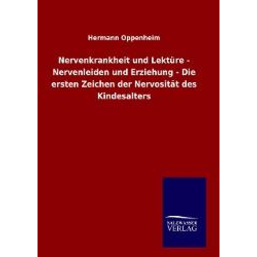 Hermann Oppenheim - Nervenkrankheit und Lektüre - Nervenleiden und Erziehung - Die ersten Zeichen der Nervosität des Kindesalters