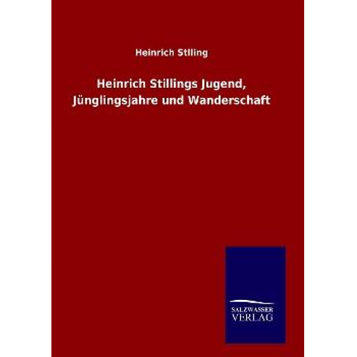 Heinrich Stlling - Heinrich Stillings Jugend, Jünglingsjahre und Wanderschaft