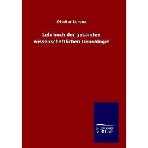 Ottokar Lorenz - Lehrbuch der gesamten wissenschaftlichen Genealogie