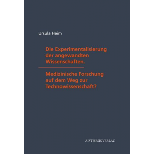 Ursula Heim - Die Experimentalisierung der angewandten Wissenschaften