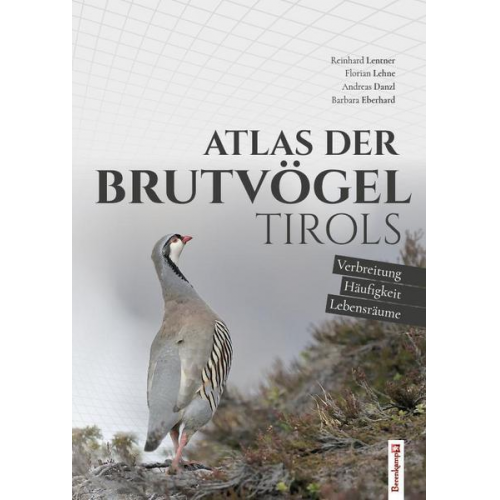 Reinhard Lentner & Florian Lehne & Andreas Danzl & Barbara Eberhard - Atlas der Brutvögel Tirols