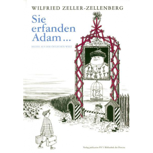 Wilfried Zeller-Zellenberg - Sie erfanden Adam...