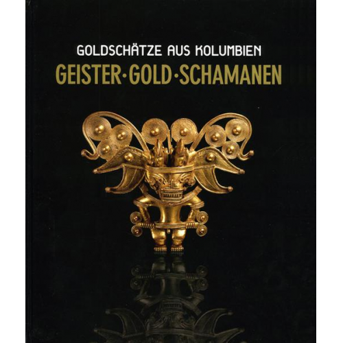 Dagmar Ulm - Geister Gold Schamanen. Goldschätze aus Kolumbien