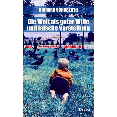 Richard Schuberth - Die Welt als guter Wille und schlechte Vorstellung