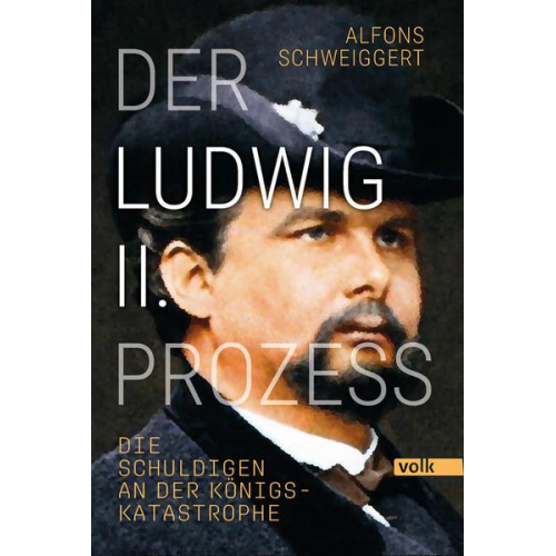 Alfons Schweiggert - Der Ludwig-II.-Prozess