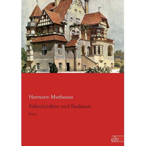 Hermann Muthesius - Muthesius, H: Stilarchitektur und Baukunst