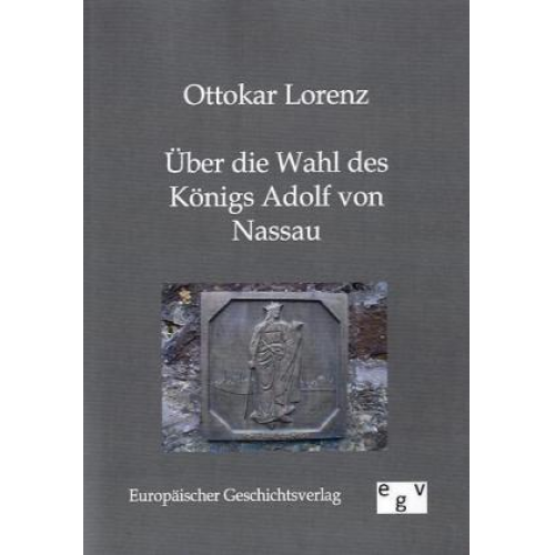 Ottokar Lorenz - Über die Wahl des Königs Adolf von Nassau