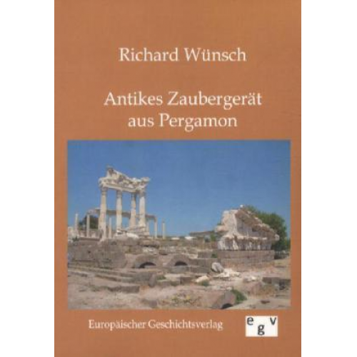 Richard Wünsch - Antikes Zaubergerät aus Pergamon