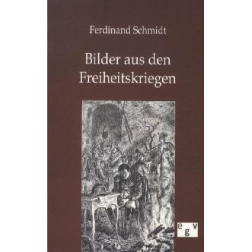 Ferdinand Schmidt - Bilder aus den Freiheitskriegen