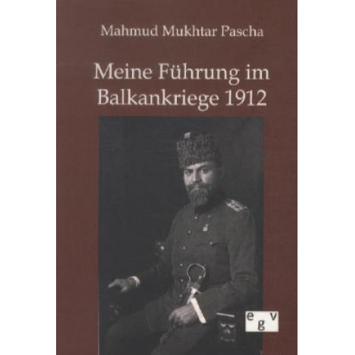 Mahmud Mukhtar Pascha - Meine Führung im Balkankriege 1912