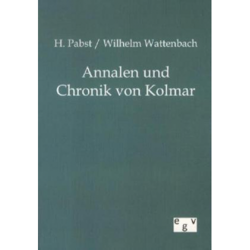 H. Pabst & Wilhelm Wattenbach - Annalen und Chronik von Kolmar