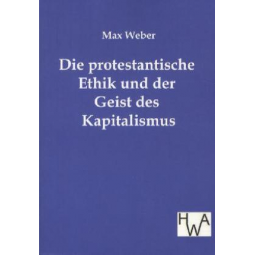 Max Weber - Die protestantische Ethik und der Geist des Kapitalismus