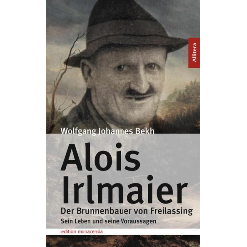 Wolfgang J. Bekh - Alois Irlmaier. Der Brunnenbauer von Freilassing