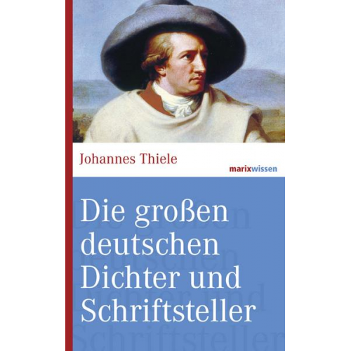 Johannes Thiele - Die großen deutschen Dichter und Schriftsteller