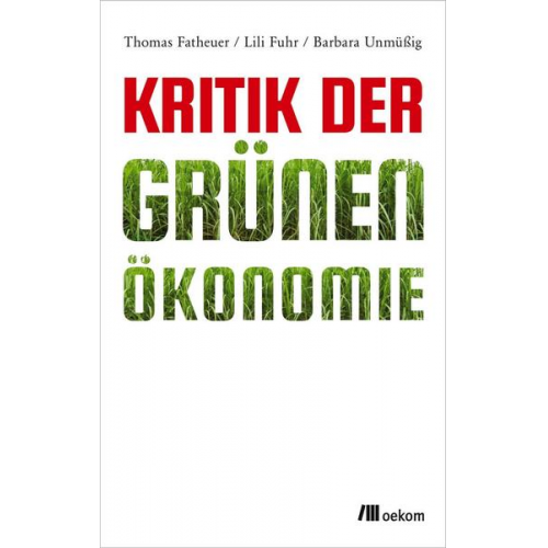 Barbara Unmüssig & Thomas Fatheuer & Lili Fuhr - Kritik der Grünen Ökonomie