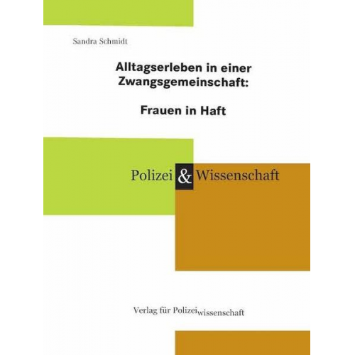 Sandra Schmidt - Alltagserleben in einer Zwangsgemeinschaft: Frauen in Haft