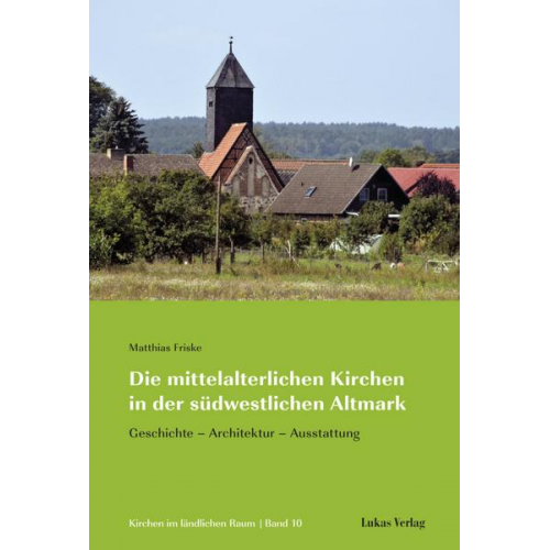 Matthias Friske - Die mittelalterlichen Kirchen in der südwestlichen Altmark