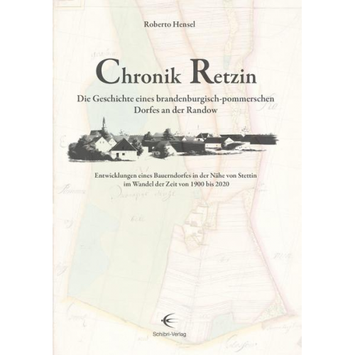 Roberto Hensel - Chronik Retzin – Die Geschichte eines brandenburgisch-pommerschen Dorfes an der Randow