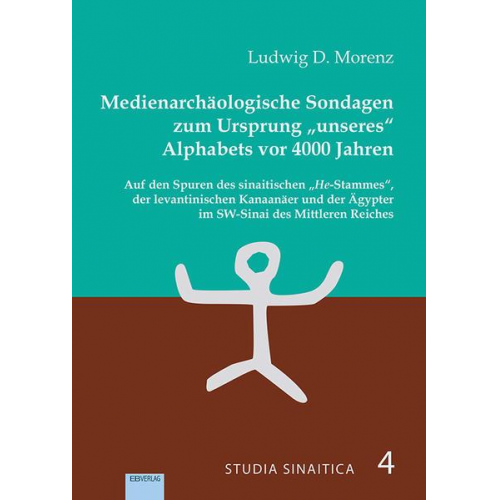 Ludwig D. Morenz - Medienarchäologische Sondagen zum Ursprung „unseres“ Alphabets vor 4000 Jahren