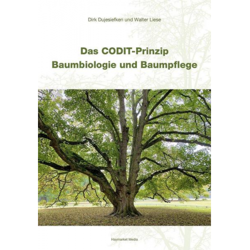 Dirk Dujesiefken & Walter Liese - Das CODIT-Prinzip – Baumbiologie und Baumpflege