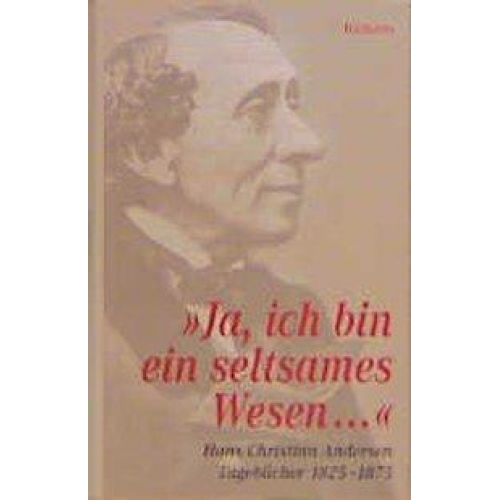 Hans Christian Andersen - Ja, ich bin ein seltsames Wesen...