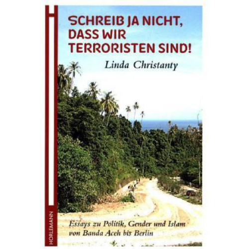 Linda Christanty - Schreib ja nicht, dass wir Terroristen sind!