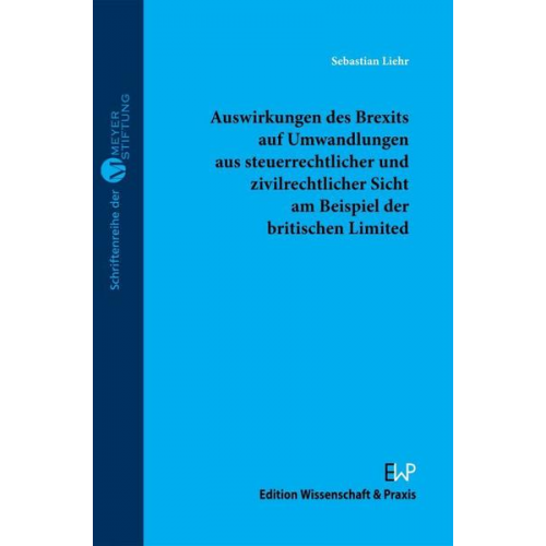 Sebastian Liehr - Auswirkungen des Brexits auf Umwandlungen aus steuerrechtlicher und zivilrechtlicher Sicht am Beispiel der britischen Limited.