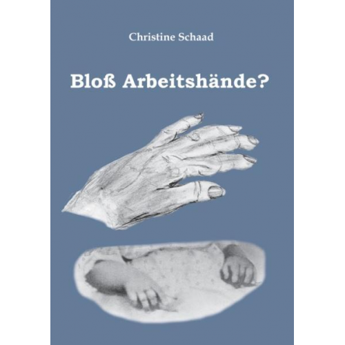 Christine Schaad - Bloß Arbeitshände?