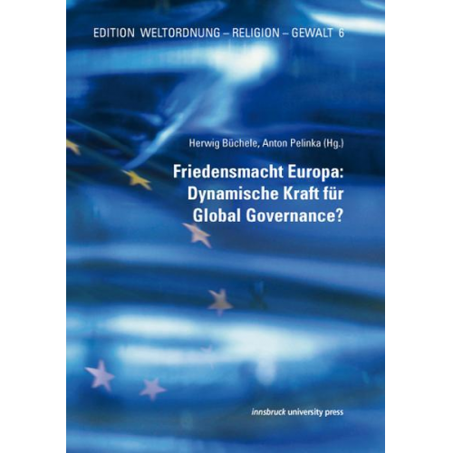 Friedensmacht Europa: Dynamische Kraft für Global Governance?