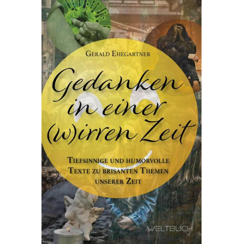 Gerald Ehegartner - Gedanken in einer (w)irren Zeit