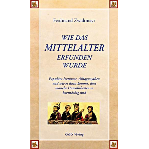 Ferdinand Zwidtmayr - Wie das Mittelalter erfunden wurde
