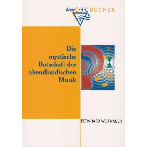 Bernhard Weitnauer - Die mystische Botschaft der abendländischen Musik