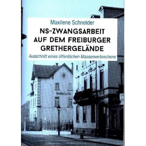 Maxilene Schneider - NS-Zwangsarbeit auf dem Freiburger Grethergelände