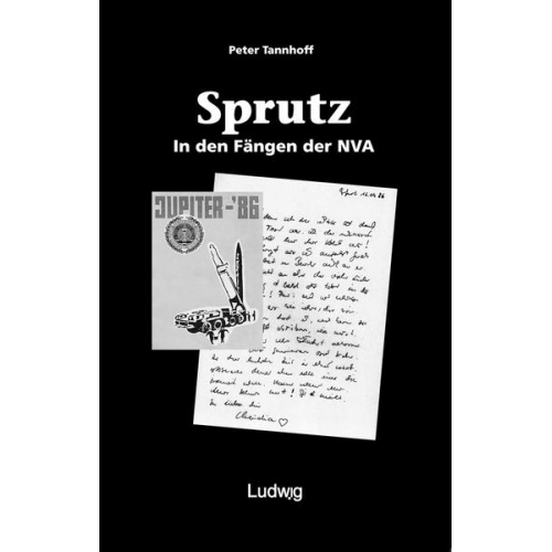 Peter Tannhoff - »Sprutz«. In den Fängen der NVA.