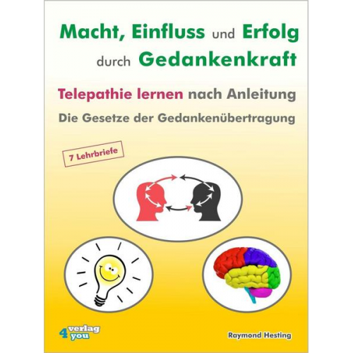 Raymond Hesting - Macht - Einfluss und Erfolg durch Gedankenkraft. Das Geheimnis der Telepathie. Die Gesetze der Gedankenübertragung. 7 Lehrbriefe