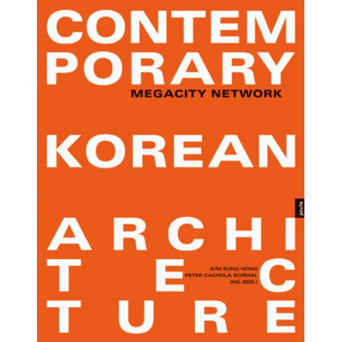 Sung Hong Kim & Peter Cachola Schmal - Contemporary Korean Architecture