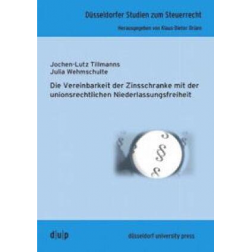 Jochen-Lutz Tillmanns & Julia Wehmschulte - Die Vereinbarkeit der Zinsschranke mit der unionsrechtlichen Niederlassungsfreiheit