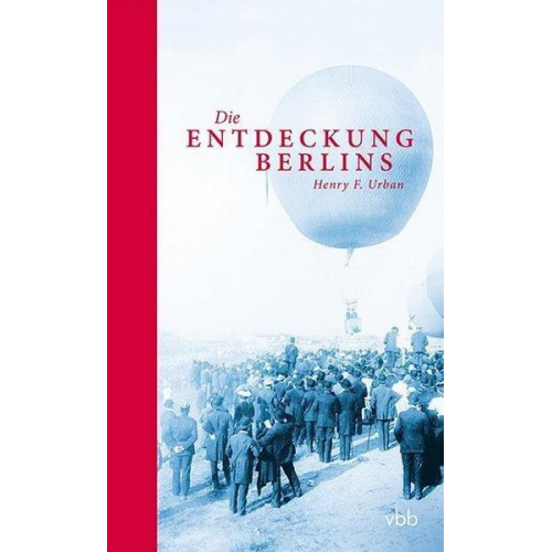 Henry F. Urban - Die Entdeckung Berlins