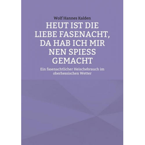 Wolf Hannes Kalden - Heut ist die liebe Fasenacht, da hab ich mir nen Spieß gemacht