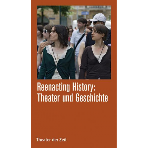 Reenacting History: Theater & Geschichte