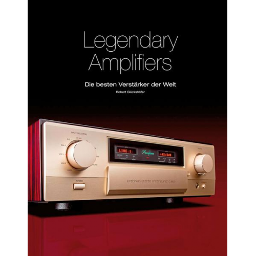 Robert Glückshöfer - Legendary Amplifiers: Die besten Verstärker der Welt