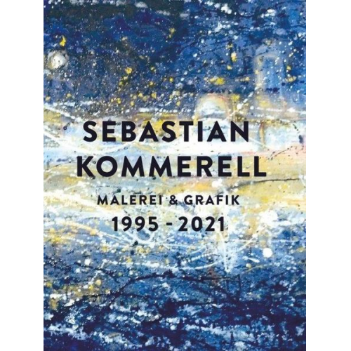 Sebastian Kommerell - Sebastian Kommerell: Malerei und Grafik 1995 - 2021