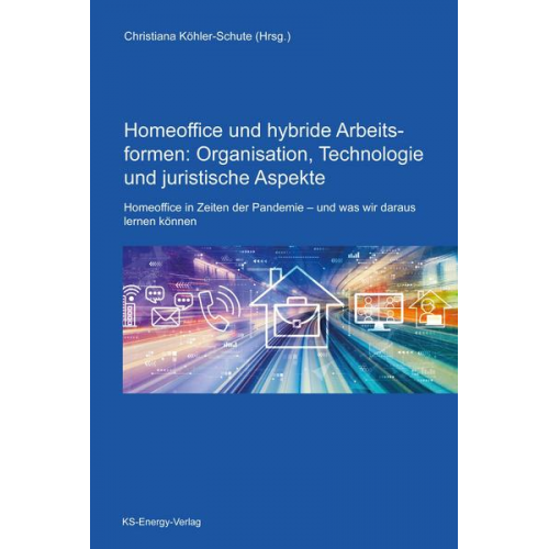 Homeoffice und hybride Arbeitsformen: Organisation, Technologie und juristische Aspekte